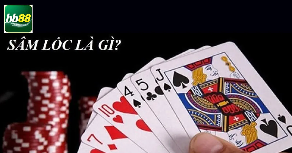 Tìm hiểu về game bài Sâm lốc